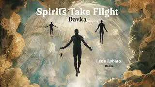 Davka - Spirits Take Flight  (Leon Lobato Remix)
