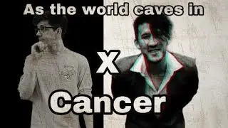This is for Mark and Ethan | As the world caves in X cancer