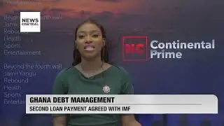 Ghana Debt Management: Second Loan Payment Agreed with IMF |NC CP| 06/10/2023