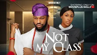 NOT MY CLASS - STAN NZE, EBUBE NWAEGBO 2025 Latest Nigerian Movie