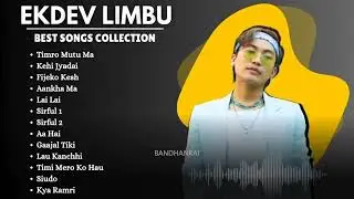 Ekdev Limbu Songs Collection || All Time Superhits Songs of Ekdev Limbu
