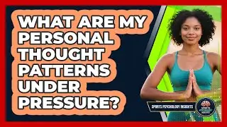 What Are My Personal Thought Patterns Under Pressure?