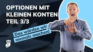 Optionshandel in kleinen Konten 3/3: Diese Dinge werden wir niemals mit kleinen Konten machen!