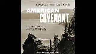 American Covenant: National Parks, Their Promise, and Our Nation's Future by Gary E. Machlis