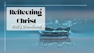 Reflecting Christ I Christ Inspires Souls With Confidence In God I 1/07/2025