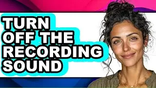 How to Turn Off the Recording Sound - Easy Guide
