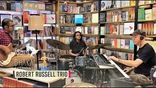 ROBERT RUSSELL TRIO : DHAKA SESSIONS | Season 03 | Episode 04