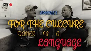 FOR THE CULTURE : EPISODE 2 | DANCE IS A LANGUAGE🕺💃