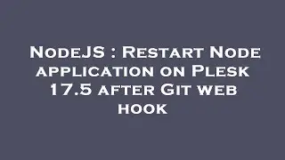 NodeJS : Restart Node application on Plesk 17.5 after Git web hook