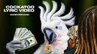 Ghostown Guru - Cockatoo (Official Lyric Video)