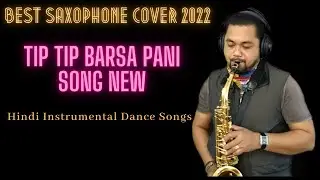 Tip Tip Barsa Pani Song New | Best Saxophone Cover 2022 | Hindi Instrumental Dance Songs