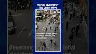 China's Foreign Investment Plunges to 4-Year Low Amid Economic Struggles