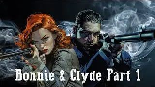 Bonnie and Clyde Part 1: A prelude to madness