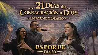 DIA 20 | ES POR FE; #21DÍASDEORACIÓN2026 | TODO ES POR FE| TIEMPO DE CLAMOR | PASTOR KIBSAIM