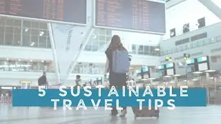 5 Sustainable Travel Tips for Students