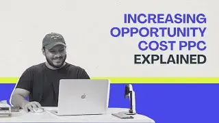 Increasing Opportunity Cost PPC Explained