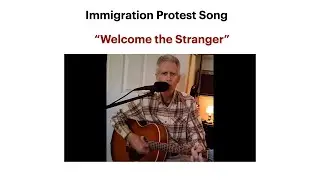 Welcome the Stranger | Original Protest Song | By Greg Jurgensen