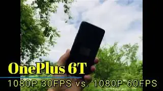 OnePlus 6: Video Stabilization - 1080P 30FPS vs.  1080P 60FPS