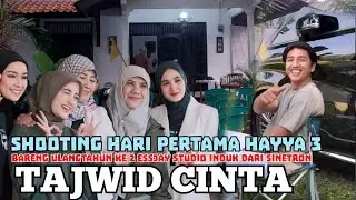 🔴HARI PERTAMA SHOOTING HAYYA 3 BARENG ULTAH ESSJAY STUDIO RUMAH PRODUKSI TAJWID CINTA