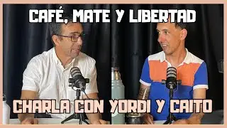 CHARLA CON YORDI Y CAITO | Café, Mate y Libertad🗽