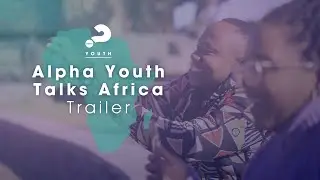 Alpha Youth Talks Africa Series Trailer