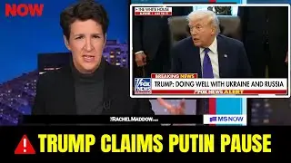 Seconds Ago: Trump Claims Putin Pause&mdash;MAGA Fantasy Hides His Ukraine Failure  | Rachel Maddow