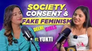 Delhi Girl on Fake Feminism , Society , Social Responsibility | ft Ukti | Unfiltered Talks