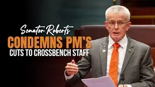 Senator Roberts Condemns PM&rsquo;s Cuts to Crossbench Staff