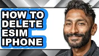 How to Delete Esim Iphone - Step by Step