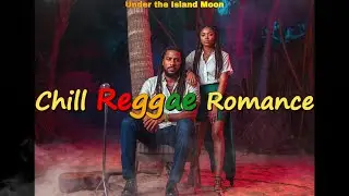 🌴Under the Island Moon &ndash; Chill Reggae Romance🌿Relaxing Rasta Vibes