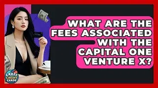 What Are The Fees Associated With The Capital One Venture X? - Crazy About Credit Cards