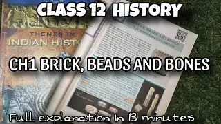 Class 12 History CH-1 Bricks,Beads and Bone | Full explanation With notes in 13 minutes| CBSE |NCERT