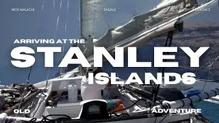 Sailing | Arriving at the Stanley Islands