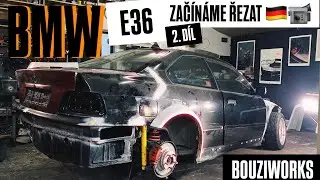 PRVNÍ ŘEZÁNÍ BMW E36  COUPE ! / Bouziworks \ 2.Díl 