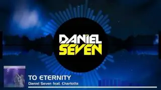 Daniel Seven - To Eternity (feat. Charlotte)