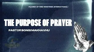 THE POWER & PURPOSE OF PRAYER & FASTING ~ Pastor Bongi Makhavhu
