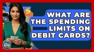 What Are The Spending Limits On Debit Cards? - Ask Your Bank Teller