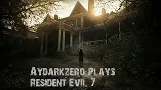 Aydarkzero Plays Resident Evil 7 Biohazard Part 4- Hide n seek Champion