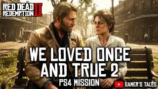 RDR2: We Loved Once and True 2 Mission Guide (PS4 Pro Gameplay)