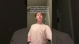 me when i&rsquo;m about to do my night time routine and forget to tell my imaginary youtube channel