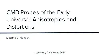 D. C. Hooper | CMB Probes of the Early Universe: Anisotropies and Distortions