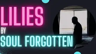 SOUL FORGOTTEN - LILIES (Official Music Video)