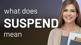 Suspend &bull; what is SUSPEND meaning