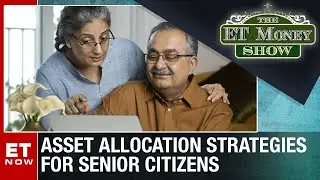 Asset Allocation Strategies For Senior Citizens | The Money Show | Business News