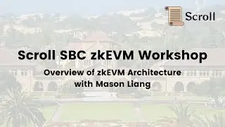 Scroll SBC zkEVM Workshop - An Overview of Scroll's zkEVM Architecture