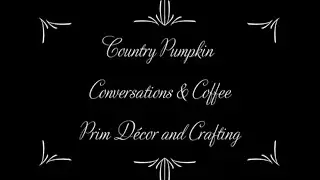 Conversations & Coffee - Prim Decor & Crafting, from farmhouse to your house #prim #farmhouse