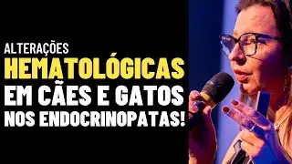Alterações hematológicas nos endocrinopatas! - ENDOCRINOVET LIVE #017