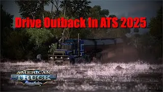 Прокатитесь по австралийской глубинке в ATS 2025 | Руководство по установке карты Outback