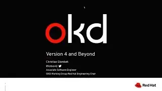 07 OKD Версия 4 и выше - Кристиан Гломбек (Red Hat)