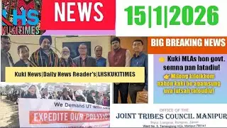 15 Jan.2026|BIG BRRAKING NEWS|MILONG HON KUKI HO AGAM UVA LUTSAH TALOUDING|KUKI MLA HO GOVT. SEMNA! 
